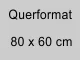 80 x 60 cm quer